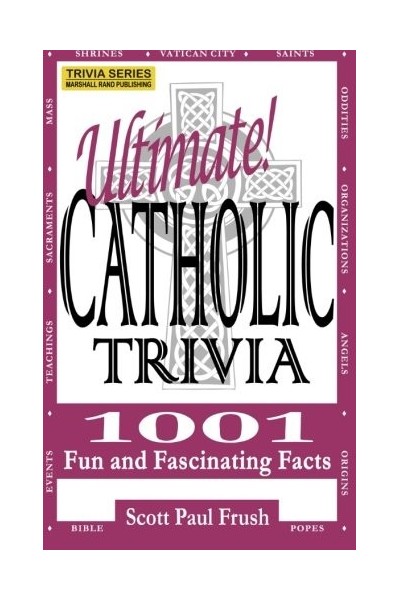 Ultimate Catholic Trivia: 1001 Fun and Fascinating Facts